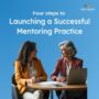 Four Steps to Launching A Successful Mentoring Practice